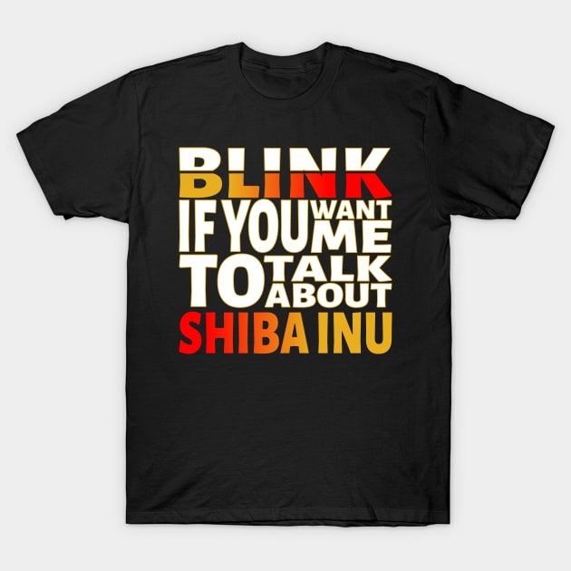 Blink if you want me to talk about Shiba Inu T-Shirt by Blacksun Apparel